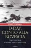 D-Day: conto alla rovescia. I dieci giorni che decisero la guerra