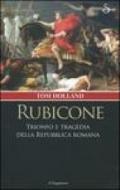 Rubicone. Trionfo e tragedia della Repubblica romana