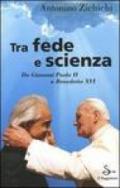 Tra fede e scienza. Da Giovanni Paolo II a Benedetto XVI