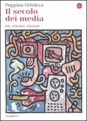 Secolo dei media. Riti, abitudini, mitologie (Il)