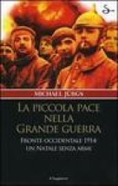 La piccola pace nella grande guerra. Fronte occidentale 1914: un Natale senza armi