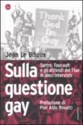Sulla questione gay. Sarte, Foucault e gli attivisti del Fher in dieci interviste
