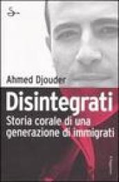 Disintegrati. Storia corale di una generazione di immigrati