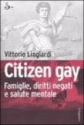 Citizen gay. Il cittadino dimezzato. Famiglie, diritti negati e salute mentale