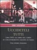 «Uccideteli tutti». Libia 1943: gli ebrei nel campo di concentramento fascista di Giado. Una storia italiana. Ediz. illustrata