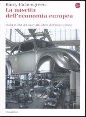 La nascita dell'economia europea. Dalla svolta del 1945 alla sfida dell'innovazione