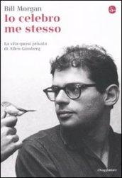 Io celebro me stesso. La vita quasi privata di Allen Ginsberg