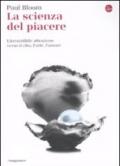 La scienza del piacere. L'irresistibile attrazione verso il cibo, l'arte, l'amore