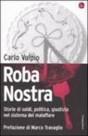 Roba nostra. Storia di soldi, politica, giustizia nel sistema del malaffare