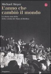 L'anno che cambiò il mondo. La storia non detta della caduta del Muro di Berlino