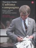L'ultima campagna. Robert F. Kennedy e gli 82 giorni che ispirarono l'America