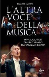 L'altra voce della musica. In viaggio con Claudio Abbado tra Caracas e L'Avana. Con DVD