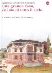 Una gran casa, cui sia di tetto il cielo. Il giardino nell'Italia del Novecento
