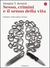 Sesso, crimini e il senso della vita. Indagine sulla natura umana