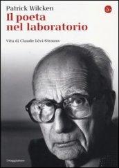 Il poeta nel laboratorio. Vita di Claude Lévi-Strauss