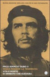 Senza perdere la tenerezza. Vita e morte di Ernesto Che Guevara