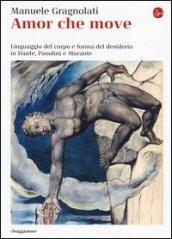 Amor che move. Linguaggio del corpo e forma del desiderio in Dante, Pasolini e Morante