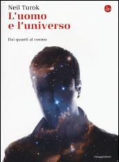 L'uomo e l'universo. Dai quanti al cosmo