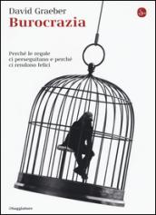 Burocrazia. Perché le regole ci perseguitano e perché ci rendono felici