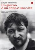 Un giorno è un anno è una vita. Rainer Werner Fassbinder. La biografia