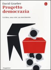 Progetto democrazia. Un'idea, una crisi, un movimento