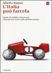 L'Italia può farcela. Equità, flessibilità e democrazia. Strategie per vivere nella globalizzazione