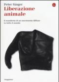 Liberazione animale. Il manifesto di un movimento diffuso in tutto il mondo