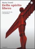 Dello spirito libero. Frammenti di vita e di pensiero