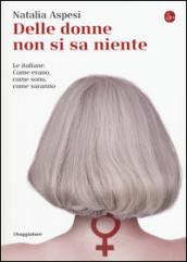 Delle donne non si sa niente. Le italiane. Come erano, come sono, come saranno