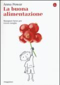 La buona alimentazione. Mangiare bene per vivere meglio