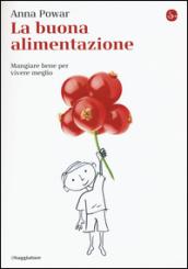 La buona alimentazione. Mangiare bene per vivere meglio