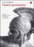 Fuoco persiano. Il primo grande scontro tra Oriente e Occidente
