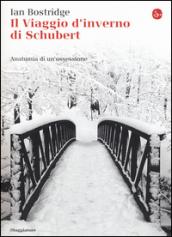 Il viaggio d'inverno di Schubert. Anatomia di un ossessione