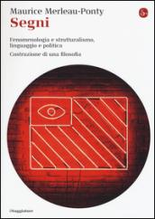 Segni. Fenomenologia e strutturalismo, linguaggio e politica. Costruzione di una filosofia (La cultura Vol. 960)