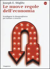 Le nuove regole dell'economia. Sconfiggere la disuguaglianza per tornare a crescere