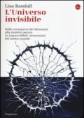 L’universo invisibile. Dalla scomparsa dei dinosauri alla materia oscura. Le imprevedibili connessioni del nostro mondo (La cultura Vol. 1037)