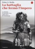 La battaglia che fermò l'impero romano. La disfatta di Quintilio Varo nella selva di Teutoburgo