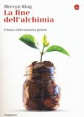 La fine dell'alchimia. Il futuro dell'economia globale