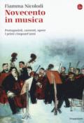 Novecento in musica. Protagonisti, correnti, opere. I primi cinquant'anni