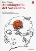 Autobiografia del Novecento. Storia di una donna che ha attraversato la Storia