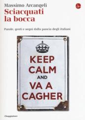 Sciacquati la bocca. Parole, gesti e segni dalla pancia degli italiani