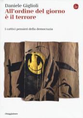 All'ordine del giorno è il terrore. I cattivi pensieri della democrazia