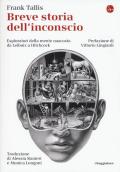 Breve storia dell'inconscio. Esploratori della mente nascosta da Leibniz a Hitchcock