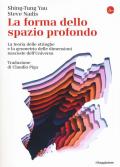 La forma dello spazio profondo. La teoria delle stringhe e la geometria delle dimensioni nascoste dell'universo