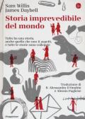 Storia imprevedibile del mondo. Tutto ha una storia, anche quello che non ti aspetti, e tutte le storie sono collegate