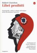 Libri proibiti. Pornografia, satira e utopia all'origine della Rivoluzione francese