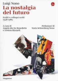 La nostalgia del futuro. Scritti scelti 1948-1989. Nuova ediz.