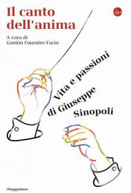 Il canto dell'anima. Vita e passioni di Giuseppe Sinopoli