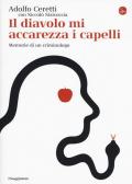 Il diavolo mi accarezza i capelli. Memorie di un criminologo