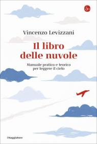 Il libro delle nuvole. Manuale pratico e teorico per leggere il cielo